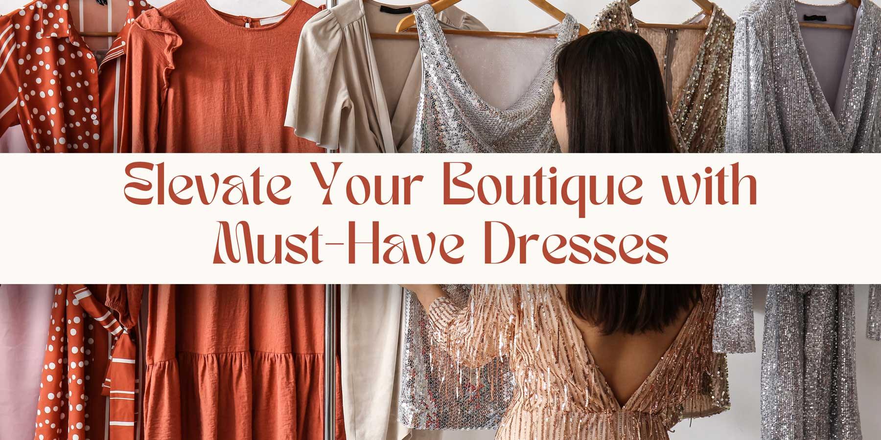 10 Must Have Dresses for Every Boutique Owner